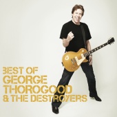 George Thorogood & The Destroyers - Best Of