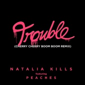 Natalia Kills - Trouble (feat. Peaches) [Cherry Cherry Boom Boom Remix]