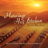 Keith Billings - Morning Has Broken: Hymns And Gaelic Melodies On Hammered Dulcimer