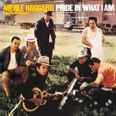 Merle Haggard & The Strangers - Pride In What I Am
