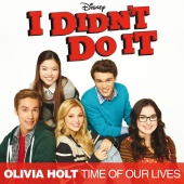Olivia Holt - Time Of Our Lives (Main Title Theme) [Music From The TV Series “I Didn’t Do It”]