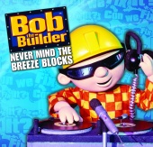 Bob The Builder - Never Mind The Breeze Blocks