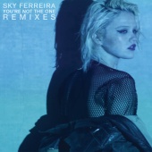 Sky Ferreira - You’re Not The One [Remixes]