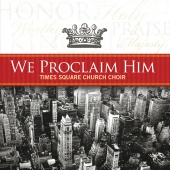 Times Square Church Choir - We Proclaim Him