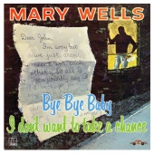 Mary Wells - Bye Bye Baby I Don't Want to Take a Chance