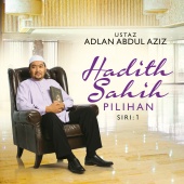 Ustaz Adlan Abdul Aziz - Hadith Sahih Pilihan Siri 1
