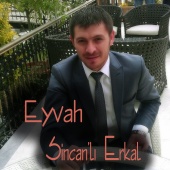 Sincanlı Erkal - Eyvah