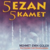 Mehmet Emin Güler - 5 Ezan 5 Kamet