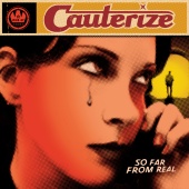 Cauterize - So Far From Real