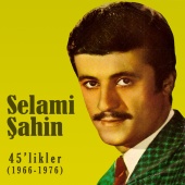 Selami Şahin - 45'likler (1966-1976)