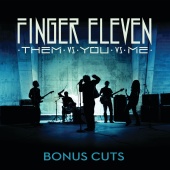 Finger Eleven - Them vs. You vs. Me [Bonus Cuts]