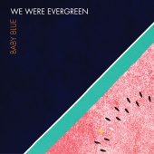 We Were Evergreen - Baby Blue