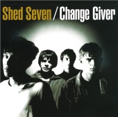 Shed Seven - Change Giver [Re-Presents]