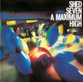 Shed Seven - A Maximum High [Re-Presents]