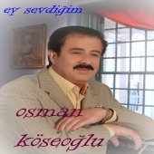 Osman Köseoğlu - Ey Sevdiğim