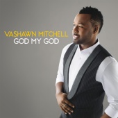 VaShawn Mitchell - God My God [Live]