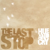 Hue & Cry - The Last Stop