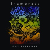 Guy Fletcher - Inamorata