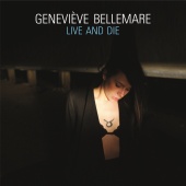 Geneviève Bellemare - Live And Die
