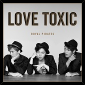 Royal Pirates - Love Toxic [Deluxe]