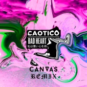 Caotico - Bad Heart [CANVAS Remix]