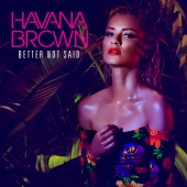 Havana Brown - Better Not Said