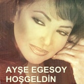 Ayşe Egesoy - Hoşgeldin