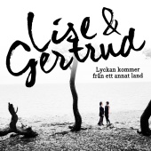 Lise&Gertrud - Lyckan kommer från ett annat land