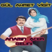 Gül Ahmet Yiğit - Anamın Acer Gelini