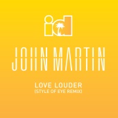 John Martin - Love Louder [Style Of Eye Remix]