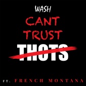 Wash - Can't Trust Thots (feat. French Montana)