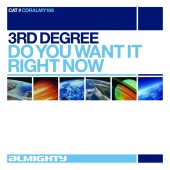 3rd Degree - Do You Want It Right Now