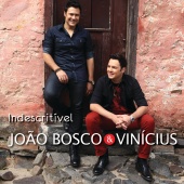 João Bosco & Vinicius - Indescritível [Live]