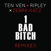 Ten Ven & Ripley & Zebra Katz - 1 Bad Bitch (Ten Ven + Ripley vs. Zebra Katz) [Remixes]