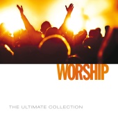 Worship Together - The Ultimate Collection - Worship [2014]