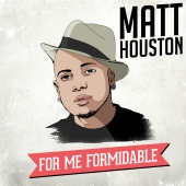 Matt Houston - For Me, Formidable