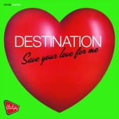 Destination - Save Your Love For Me