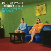 Paul Heaton & Jacqui Abbott - What Have We Become [Deluxe Bonus Edition]