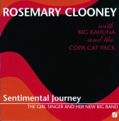 Rosemary Clooney & Big Kahuna and the Copa Cat Pack - Sentimental Journey -- The Girl Singer And Her New Big Band