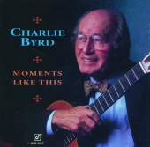 Charlie Byrd - Moments Like This