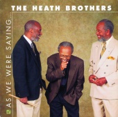The Heath Brothers - As We Were Saying....
