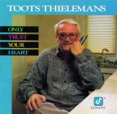 Toots Thielemans - Only Trust Your Heart