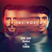 Birol Giray feat. Ferman Akgül - İki Yol