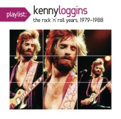 Kenny Loggins - Playlist: Kenny Loggins The Rock 'N' Roll Years, 1979-1988