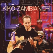 Kiko Zambianchi - Kiko Zambianchi (Acústico ao Vivo)