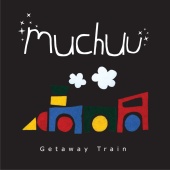 Muchuu - Getaway Train