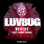 LuvBug - Revive (Say Something) [Remixes]