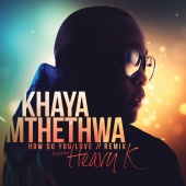Khaya Mthethwa - How Do You Love (feat. Heavy-K)