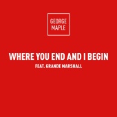George Maple - Where You End And I Begin (feat. Grande Marshall)