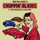 Mike WiLL Made-It - Choppin' Blades (feat. Jody Highroller, Slim Jxmmi)